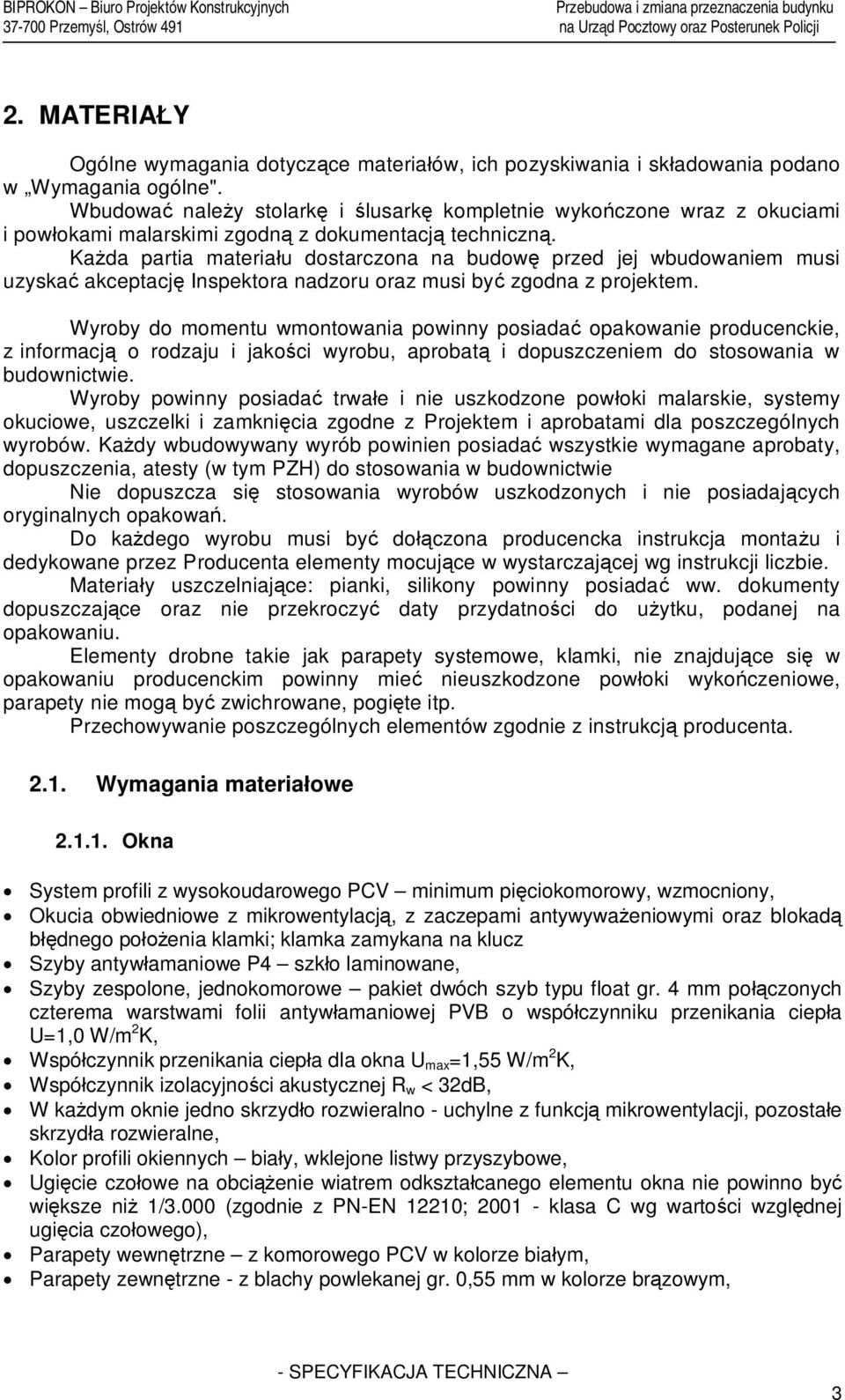 Ka da partia materia u dostarczona na budow przed jej wbudowaniem musi uzyska akceptacj Inspektora nadzoru oraz musi by zgodna z projektem.