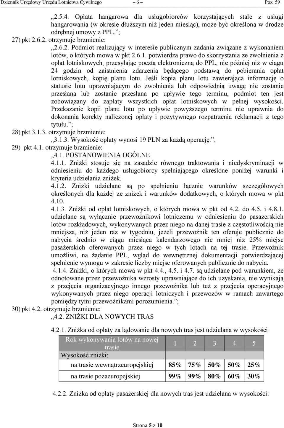 6.2. Podmiot realizujący w interesie publicznym zadania związane z wykonaniem lotów, o których mowa w pkt 2.6.1.