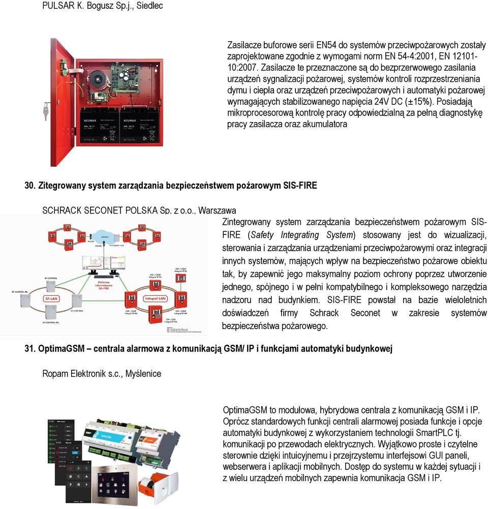 wymagających stabilizowanego napięcia 24V DC (±15%). Posiadają mikroprocesorową kontrolę pracy odpowiedzialną za pełną diagnostykę pracy zasilacza oraz akumulatora 30.