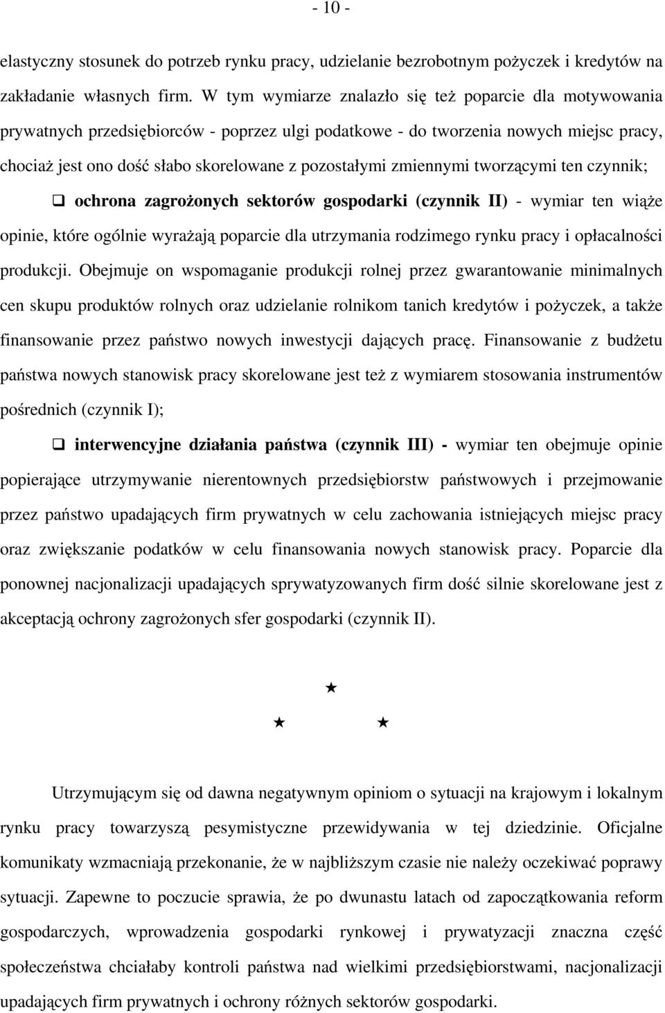 zmiennymi tworzącymi ten czynnik; ochrona zagrożonych sektorów gospodarki (czynnik II) - wymiar ten wiąże opinie, które ogólnie wyrażają poparcie dla utrzymania rodzimego rynku pracy i opłacalności