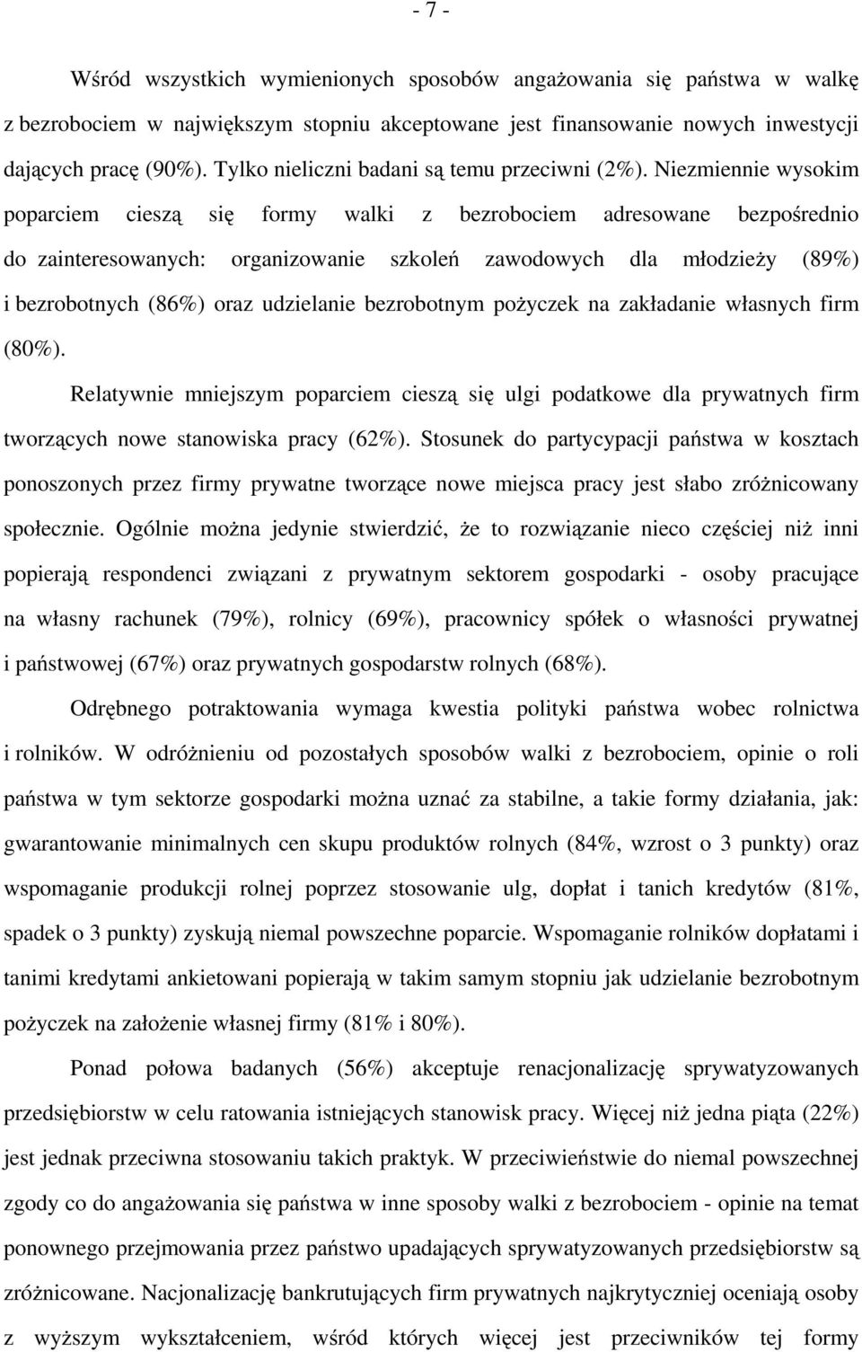 Niezmiennie wysokim poparciem cieszą się formy walki z bezrobociem adresowane bezpośrednio do zainteresowanych: organizowanie szkoleń zawodowych dla młodzieży (89%) i bezrobotnych (86%) oraz