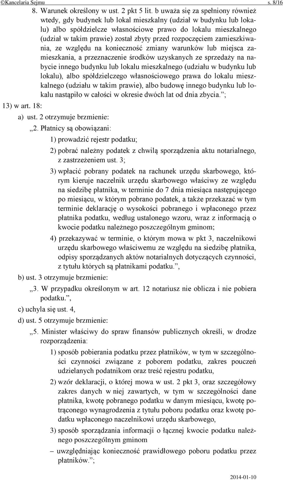 przed rozpoczęciem zamieszkiwania, ze względu na konieczność zmiany warunków lub miejsca zamieszkania, a przeznaczenie środków uzyskanych ze sprzedaży na nabycie innego budynku lub lokalu