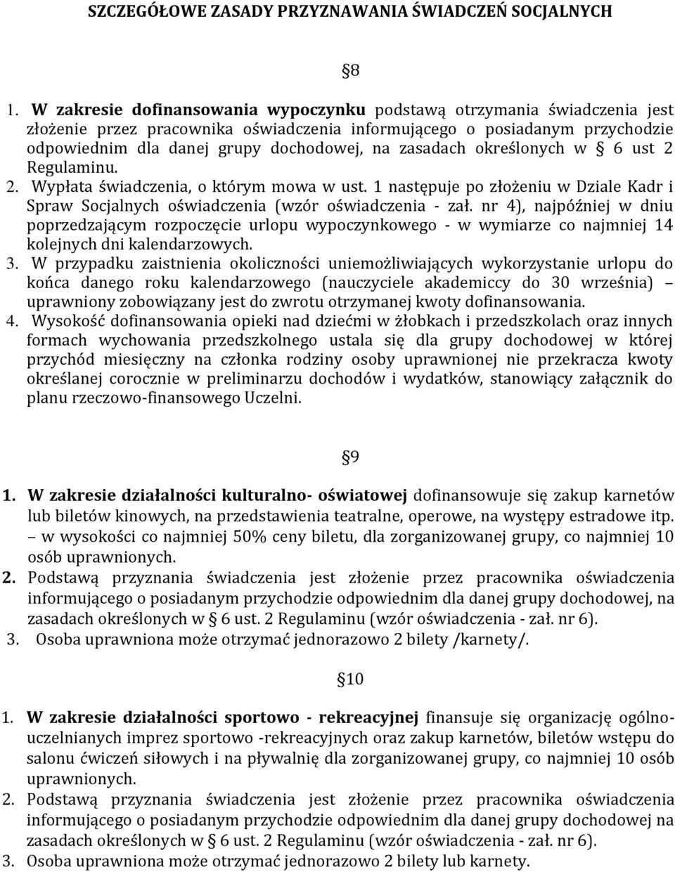 zasadach określonych w 6 ust 2 Regulaminu. 2. Wypłata świadczenia, o którym mowa w ust. 1 następuje po złożeniu w Dziale Kadr i Spraw Socjalnych oświadczenia (wzór oświadczenia - zał.