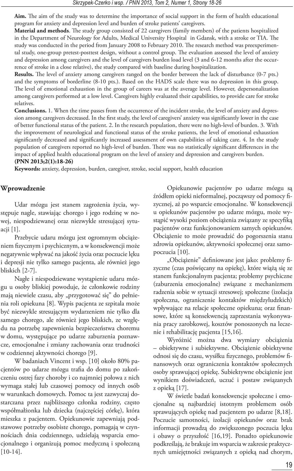 The study group consisted of 22 caregivers (family members) of the patients hospitalized in the Department of Neurology for Adults, Medical University Hospital in Gdansk, with a stroke or TIA.