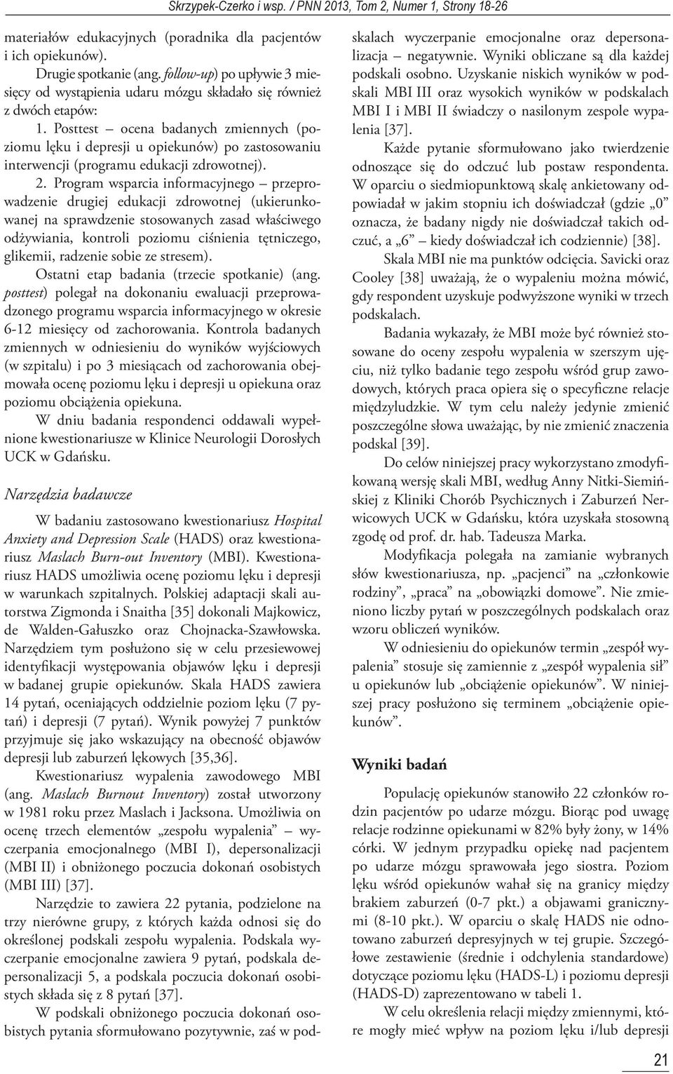 Program wsparcia informacyjnego przeprowadzenie drugiej edukacji zdrowotnej (ukierunkowanej na sprawdzenie stosowanych zasad właściwego odżywiania, kontroli poziomu ciśnienia tętniczego, glikemii,