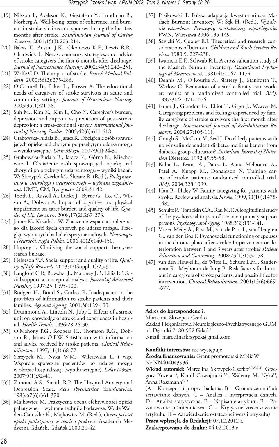 Needs, concerns, strategies, and advice of stroke caregivers the first 6 months after discharge. Journal of Neuroscience Nursing. 2002;34(5):242 251. [21] Wolfe C.D. The impact of stroke.
