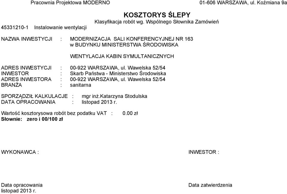 00-922 WARSZAWA, ul. Wawelska 52/54 INWESTOR : Skarb Państwa - Ministerstwo Środowiska ADRES INWESTORA : 00-922 WARSZAWA, ul.