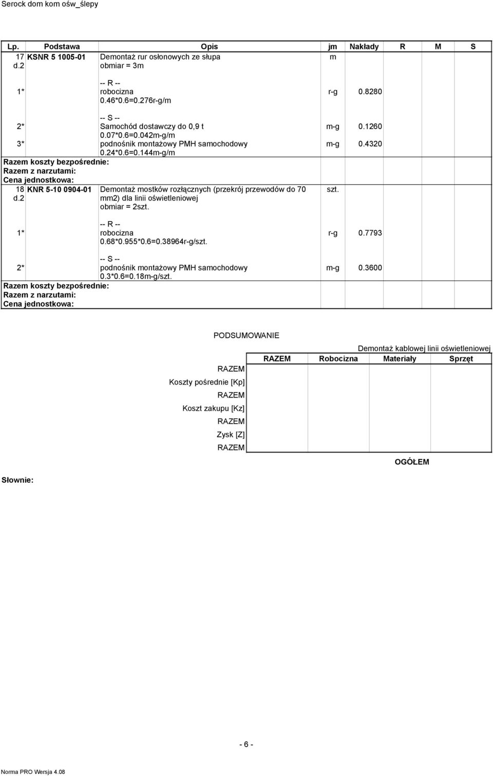 68*0.955*0.6=0.38964r-g/ 2* podnośnik ontaŝowy PMH saochodowy 0.3*0.6=0.18-g/ r-g 0.8280 -g 0.1260 -g 0.4320 r-g 0.7793 -g 0.