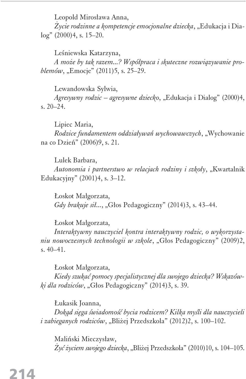 Lipiec Maria, Rodzice fundamentem oddziaływań wychowawczych, Wychowanie na co Dzień (2006)9, s. 21.