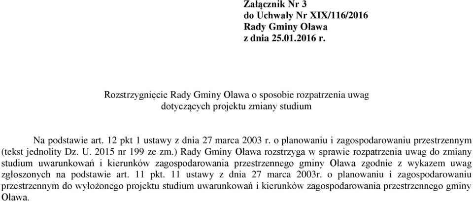 ) Ołaa rozstrzyga spraie rozpatrzenia uag do zmiany studium uarunkoań i kierunkó zagospodaroania przestrzennego gminy Ołaa zgodnie z ykazem uag zgłoszonych