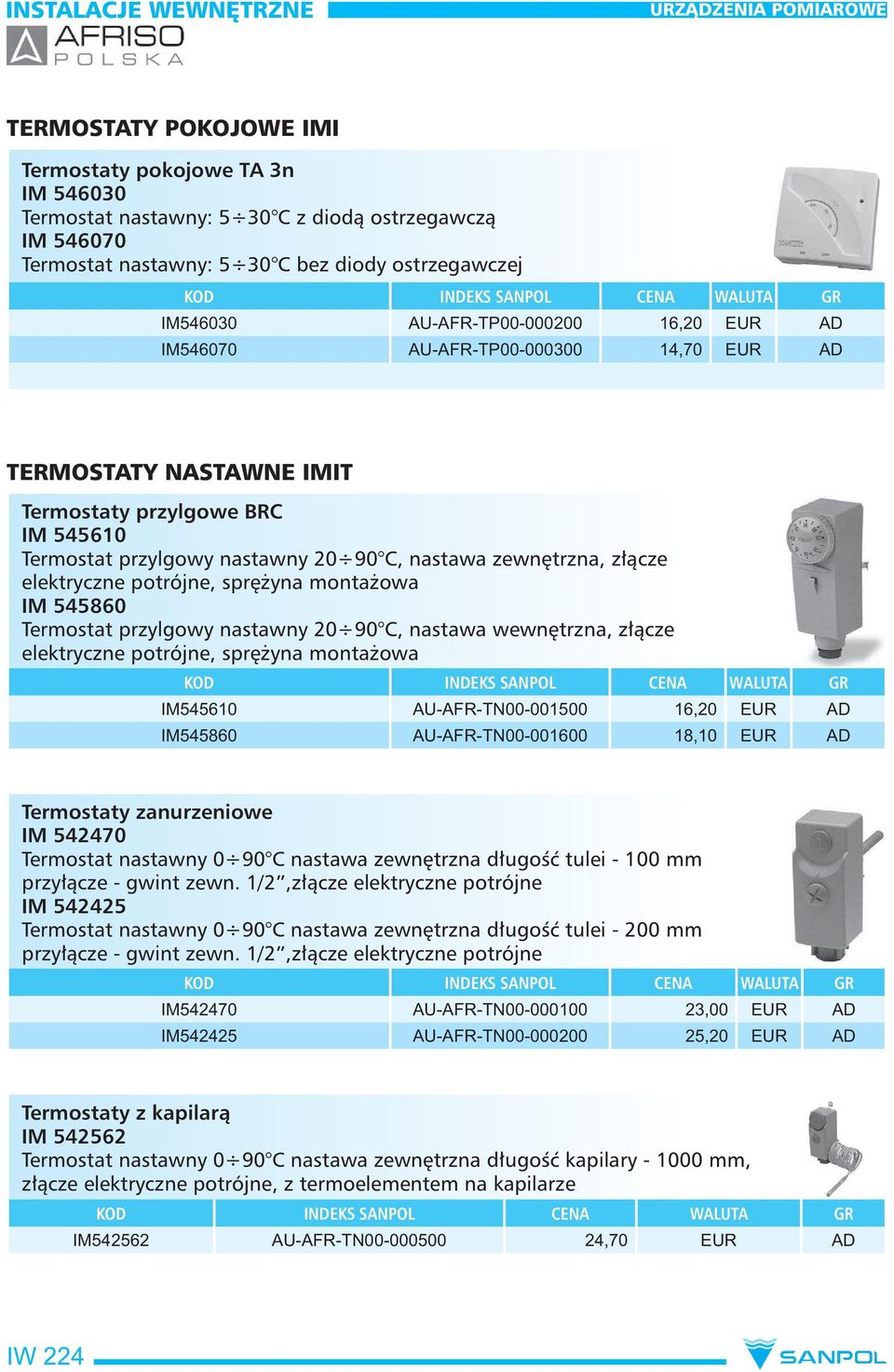 potrójne, sprężyna montażowa IM 545860 Termostat przylgowy nastawny 20 90 C, nastawa wewnętrzna, złącze elektryczne potrójne, sprężyna montażowa IM545610 AU-AFR-TN00-001500 16,20 EUR AD IM545860