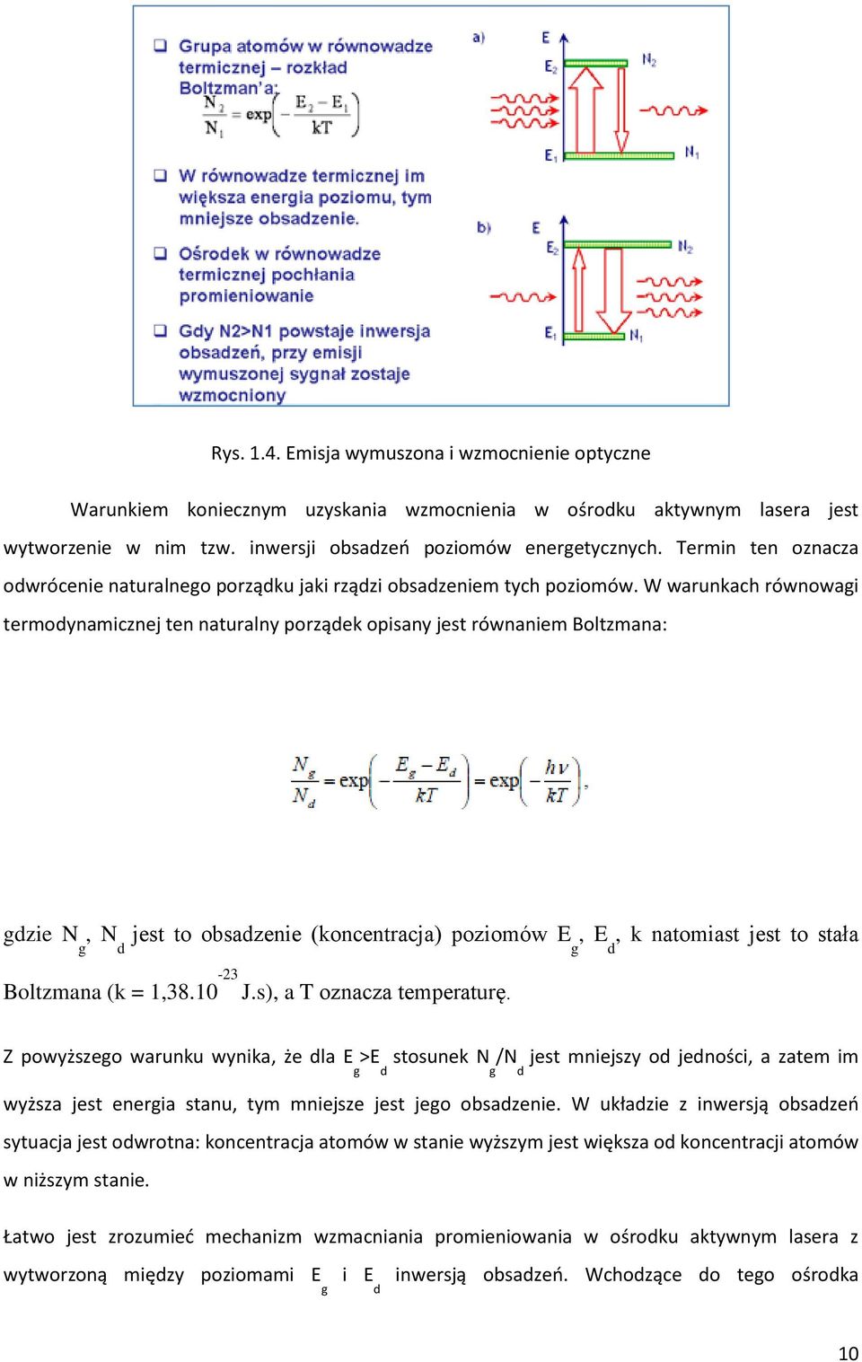 W warunkach równowagi termodynamicznej ten naturalny porządek opisany jest równaniem Boltzmana: gdzie N g, N d jest to obsadzenie (koncentracja) poziomów E g, E d, k natomiast jest to stała Boltzmana