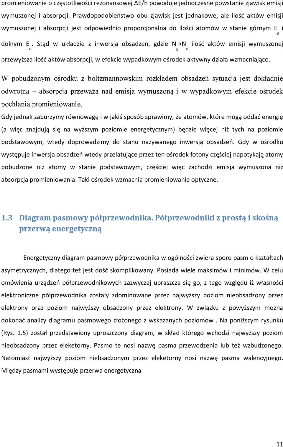 Stąd w układzie z inwersją obsadzeń, gdzie N >N ilość aktów emisji wymuszonej d g d przewyższa ilość aktów absorpcji, w efekcie wypadkowym ośrodek aktywny działa wzmacniająco.