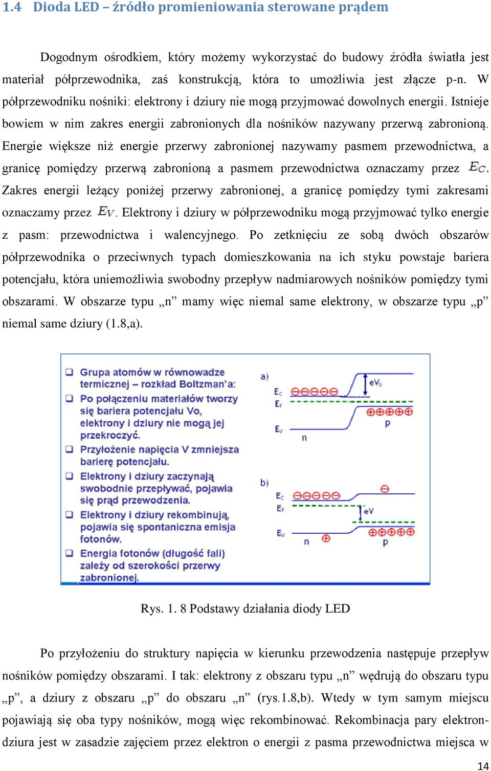 Energie większe niż energie przerwy zabronionej nazywamy pasmem przewodnictwa, a granicę pomiędzy przerwą zabronioną a pasmem przewodnictwa oznaczamy przez.