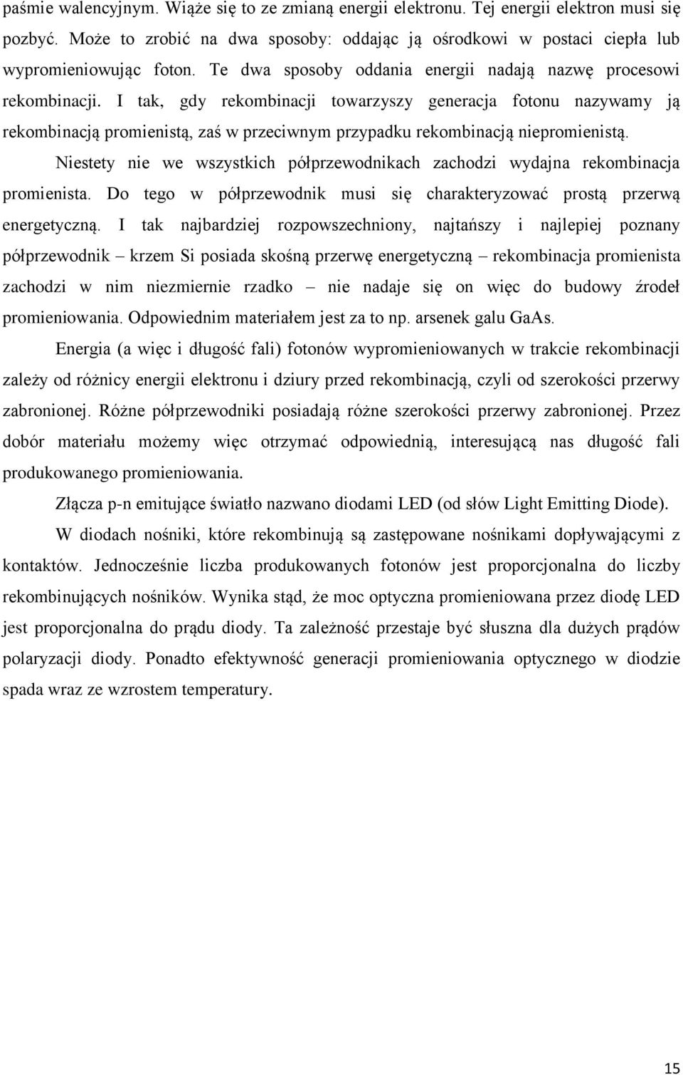 I tak, gdy rekombinacji towarzyszy generacja fotonu nazywamy ją rekombinacją promienistą, zaś w przeciwnym przypadku rekombinacją niepromienistą.