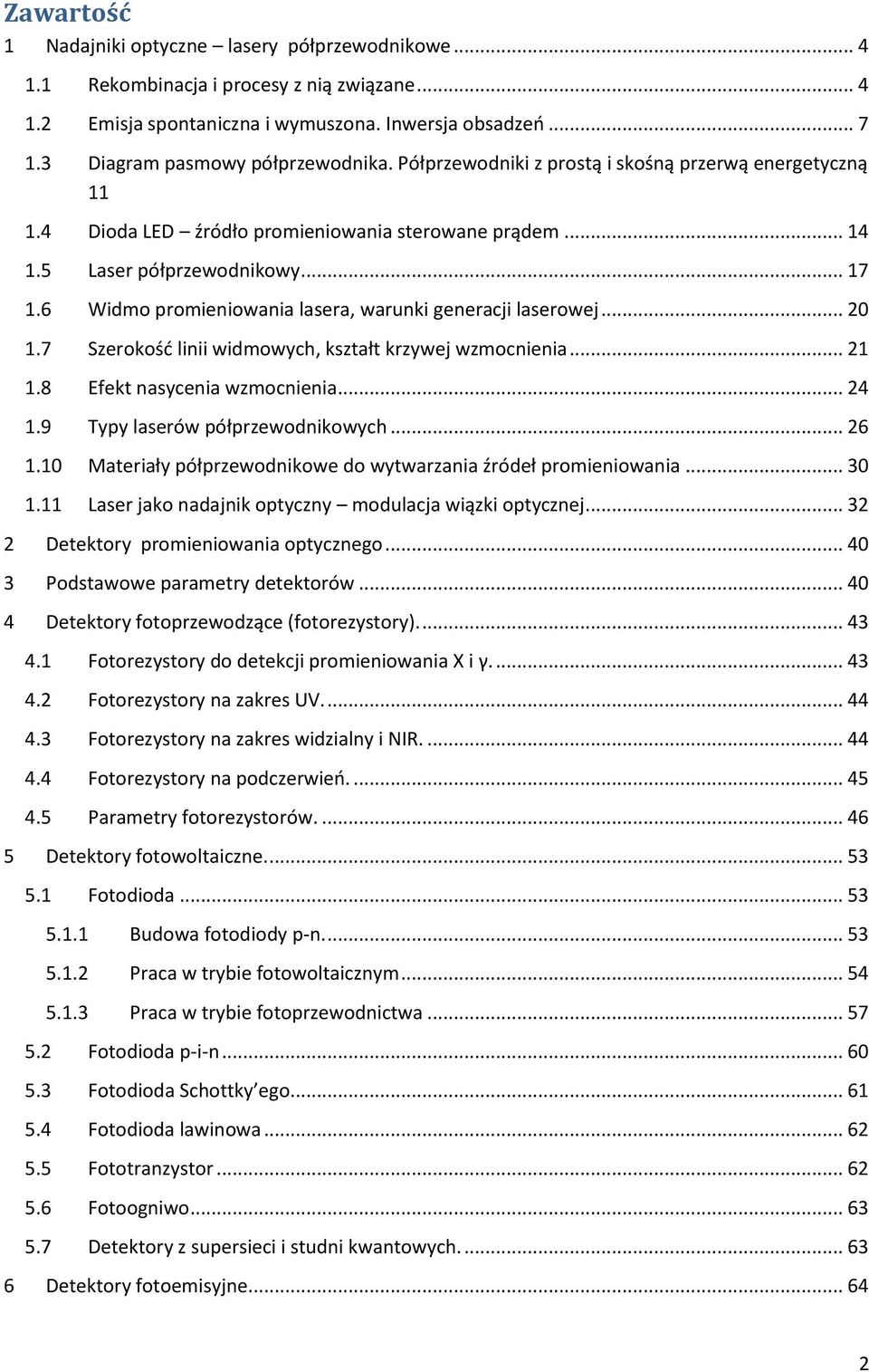 6 Widmo promieniowania lasera, warunki generacji laserowej... 20 1.7 Szerokość linii widmowych, kształt krzywej wzmocnienia... 21 1.8 Efekt nasycenia wzmocnienia... 24 1.
