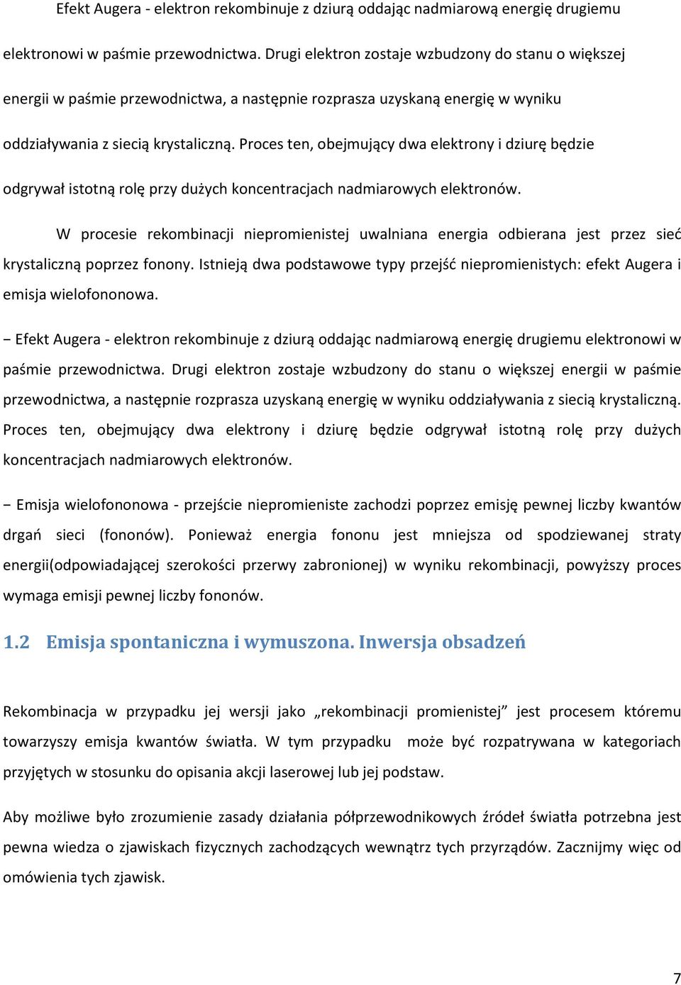 Proces ten, obejmujący dwa elektrony i dziurę będzie odgrywał istotną rolę przy dużych koncentracjach nadmiarowych elektronów.