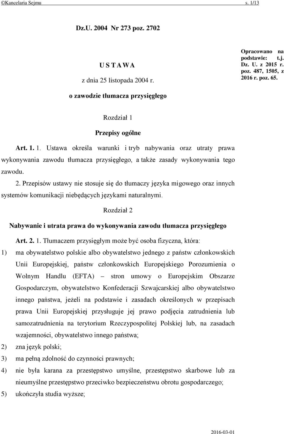 2. Przepisów ustawy nie stosuje się do tłumaczy języka migowego oraz innych systemów komunikacji niebędących językami naturalnymi.