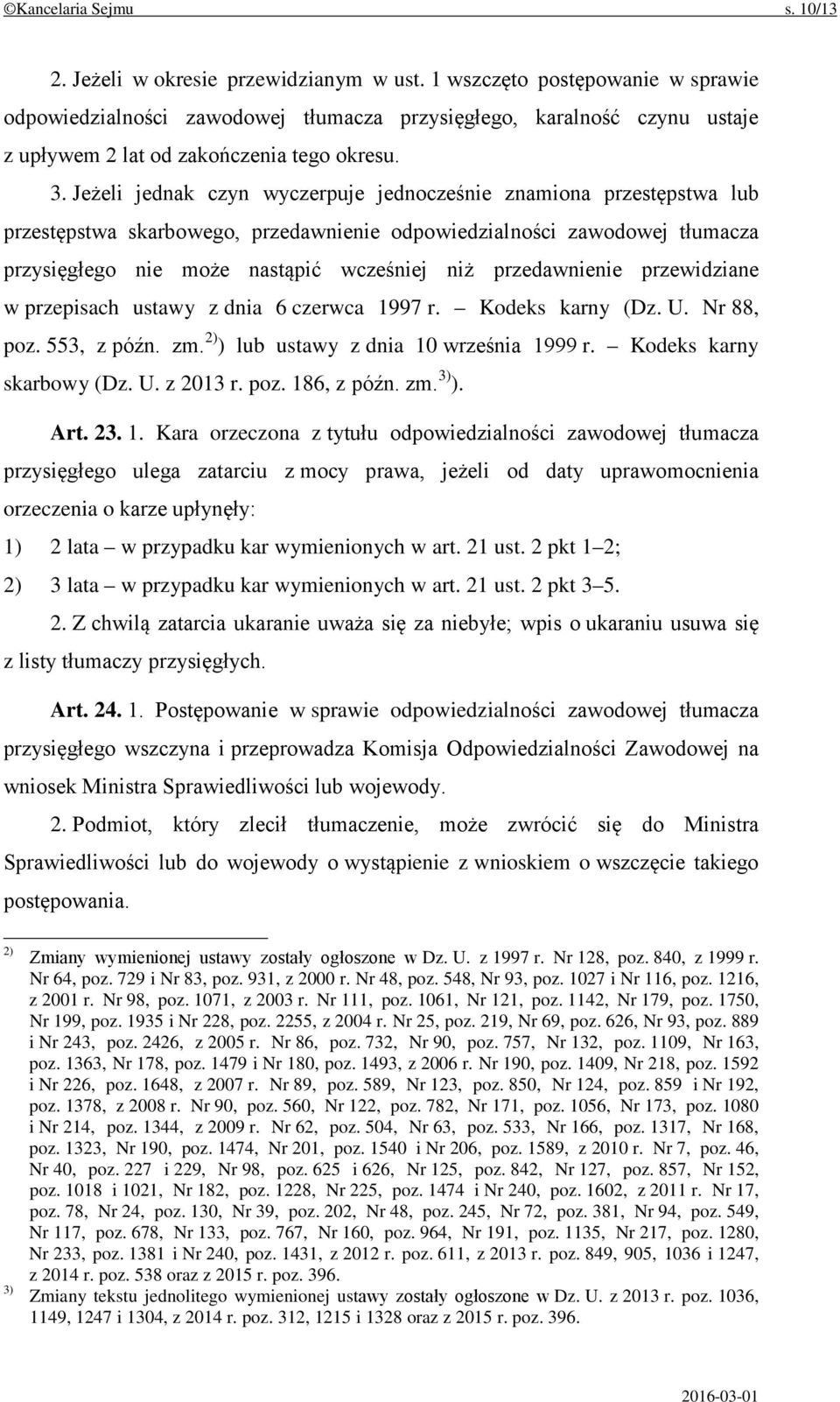 Jeżeli jednak czyn wyczerpuje jednocześnie znamiona przestępstwa lub przestępstwa skarbowego, przedawnienie odpowiedzialności zawodowej tłumacza przysięgłego nie może nastąpić wcześniej niż