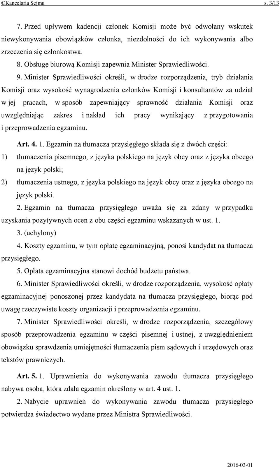 Minister Sprawiedliwości określi, w drodze rozporządzenia, tryb działania Komisji oraz wysokość wynagrodzenia członków Komisji i konsultantów za udział w jej pracach, w sposób zapewniający sprawność