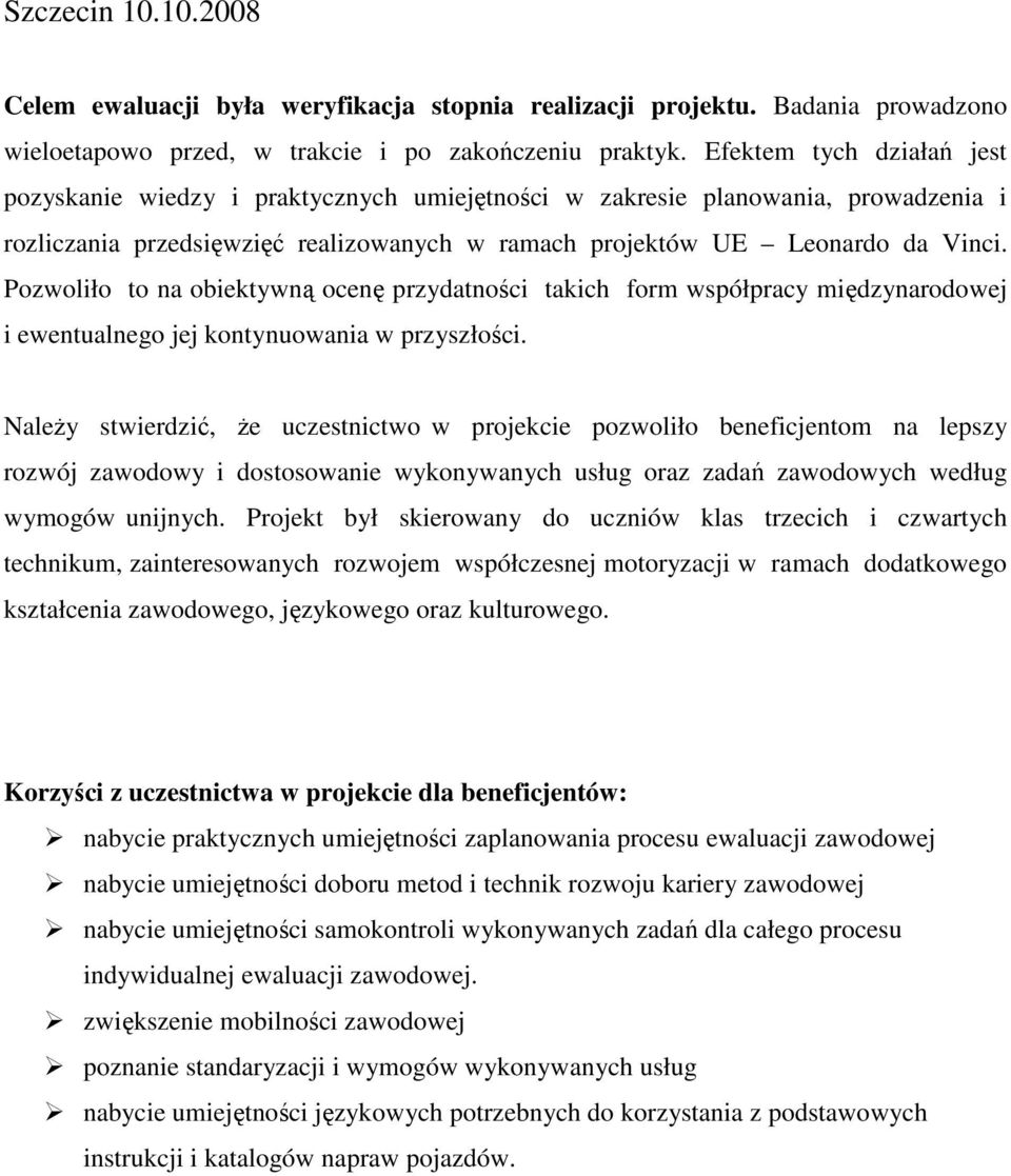 Pozwoliło to na obiektywną ocenę przydatności takich form współpracy międzynarodowej i ewentualnego jej kontynuowania w przyszłości.