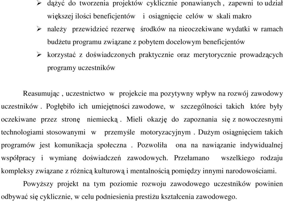 pozytywny wpływ na rozwój zawodowy uczestników. Pogłębiło ich umiejętności zawodowe, w szczególności takich które były oczekiwane przez stronę niemiecką.