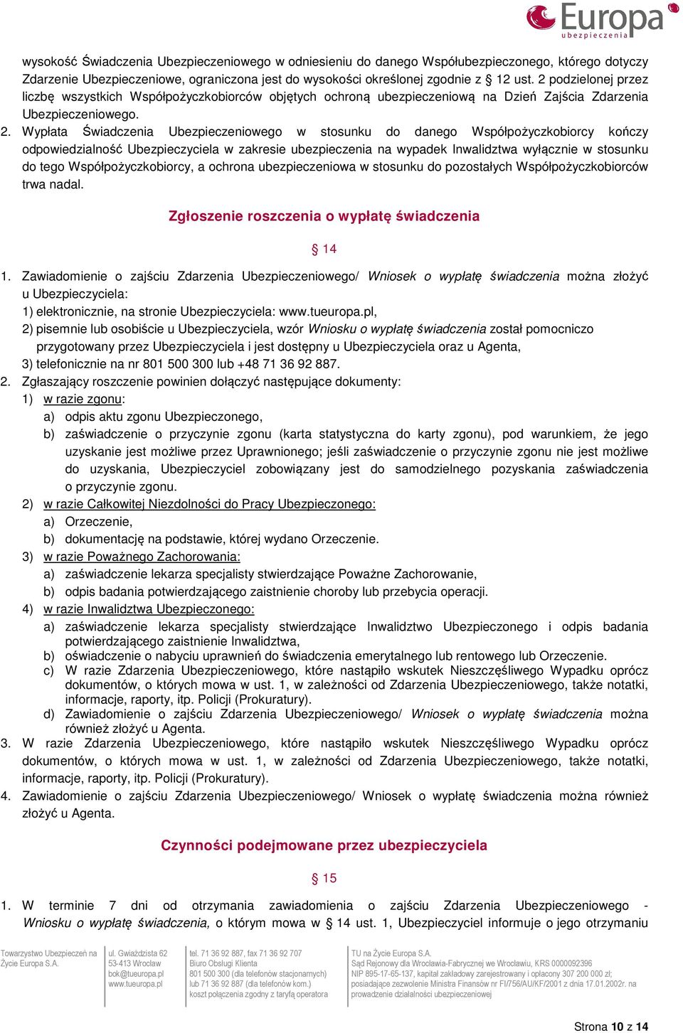 Wypłata Świadczenia Ubezpieczeniowego w stosunku do danego Współpożyczkobiorcy kończy odpowiedzialność Ubezpieczyciela w zakresie ubezpieczenia na wypadek Inwalidztwa wyłącznie w stosunku do tego