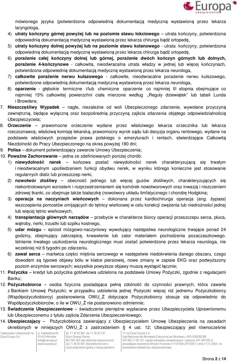 dokumentacją medyczną wystawioną przez lekarza chirurga bądź ortopedę, 6) porażenie całej kończyny dolnej lub górnej, porażenie dwóch kończyn górnych lub dolnych, porażenie 4-kończynowe - całkowita,