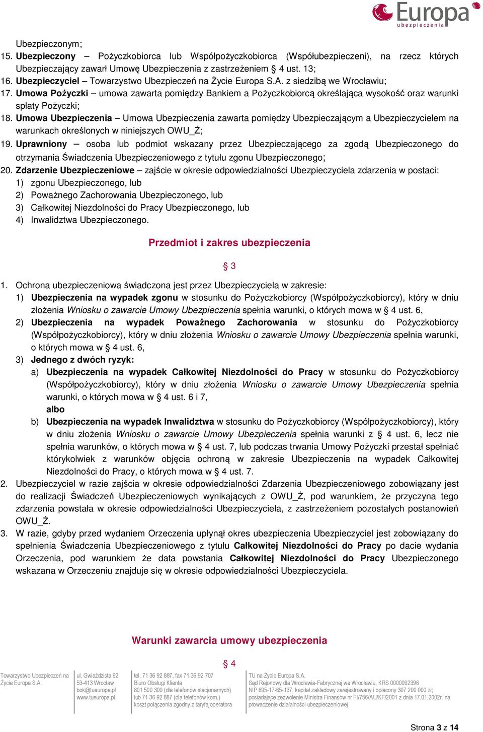Umowa Ubezpieczenia Umowa Ubezpieczenia zawarta pomiędzy Ubezpieczającym a Ubezpieczycielem na warunkach określonych w niniejszych OWU_Ż; 19.