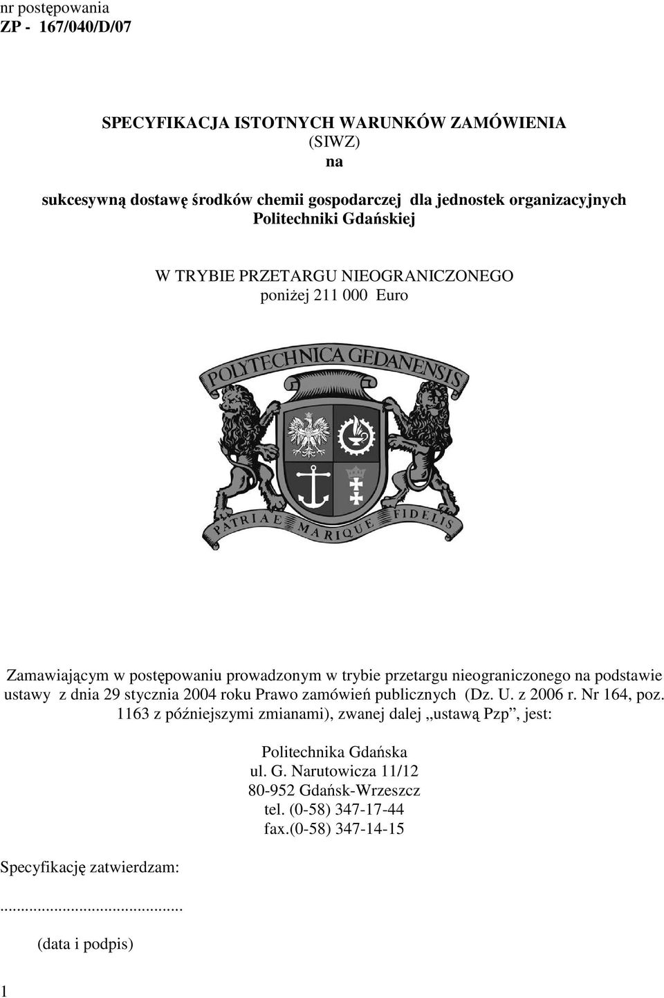 nieograniczonego na podstawie ustawy z dnia 29 stycznia 2004 roku Prawo zamówień publicznych (Dz. U. z 2006 r. Nr 164, poz.