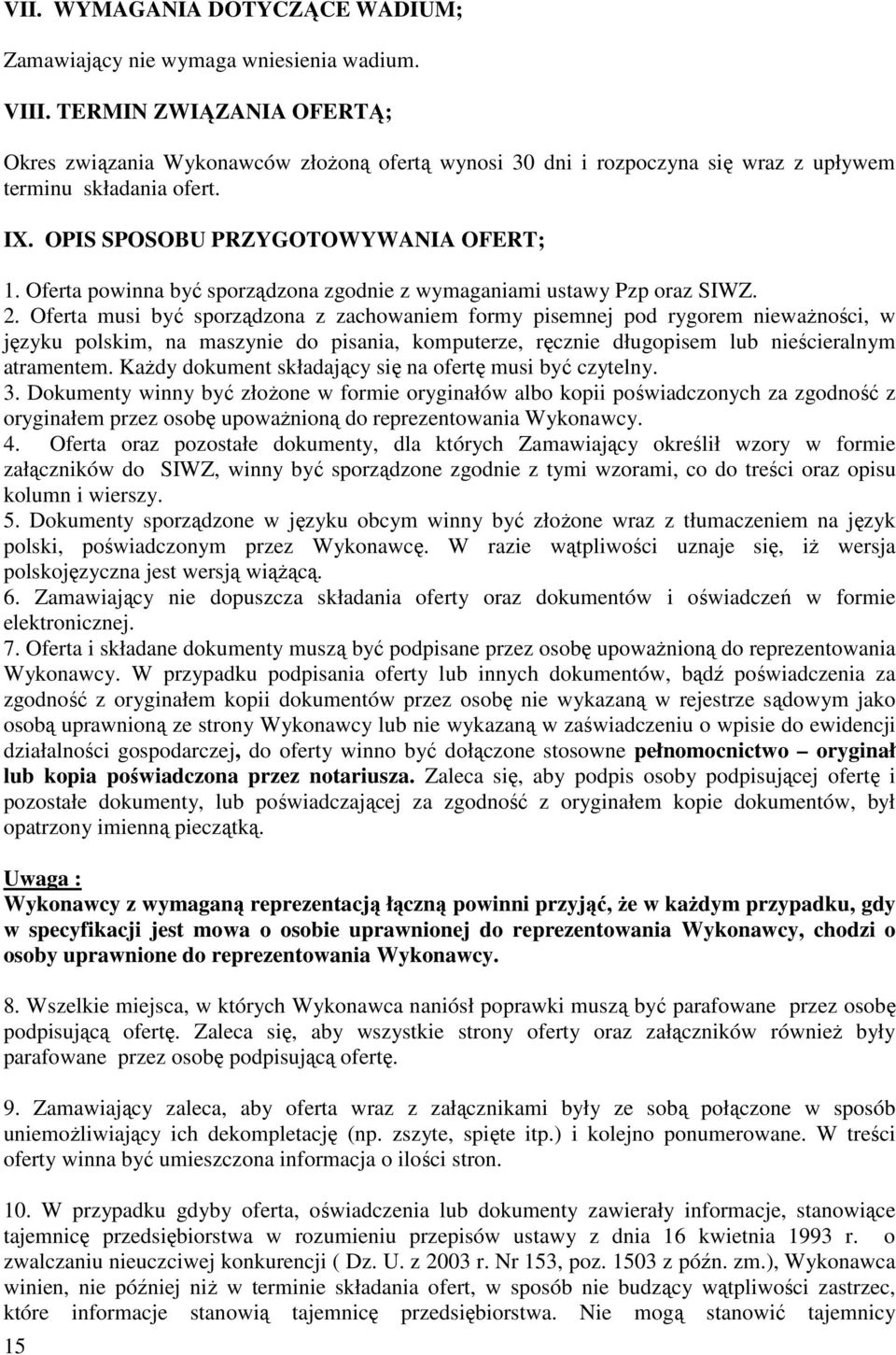 Oferta powinna być sporządzona zgodnie z wymaganiami ustawy Pzp oraz SIWZ. 2.