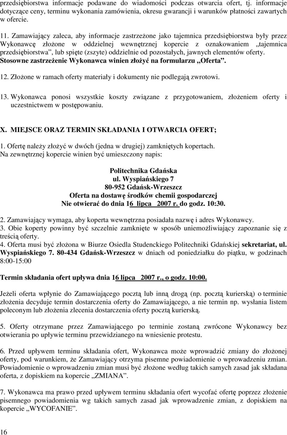 (zszyte) oddzielnie od pozostałych, jawnych elementów oferty. Stosowne zastrzeŝenie Wykonawca winien złoŝyć na formularzu Oferta. 12.