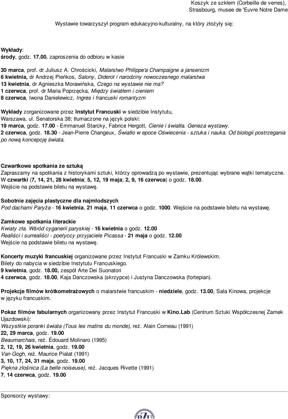 Chrościcki, Malarstwo Philippe'a Champaigne a jansenizm 6 kwietnia, dr Andrzej Pieńkos, Salony, Diderot i narodziny nowoczesnego malarstwa 13 kwietnia, dr Agnieszka Morawińska, Czego na wystawie nie