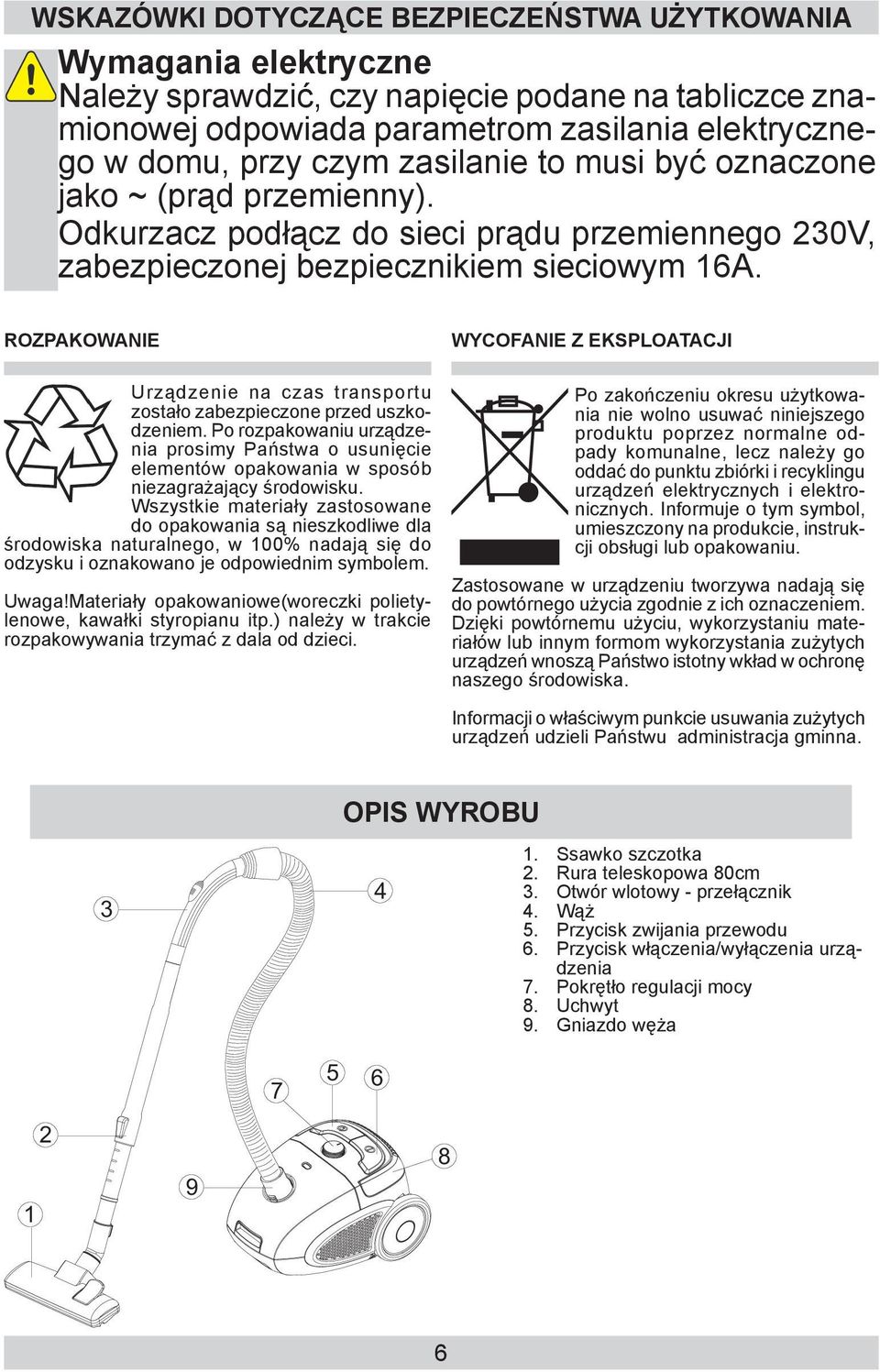 ROZPAKOWANIE Urządzenie na czas trans por tu zostało za bez pie czo ne przed uszkodze niem.