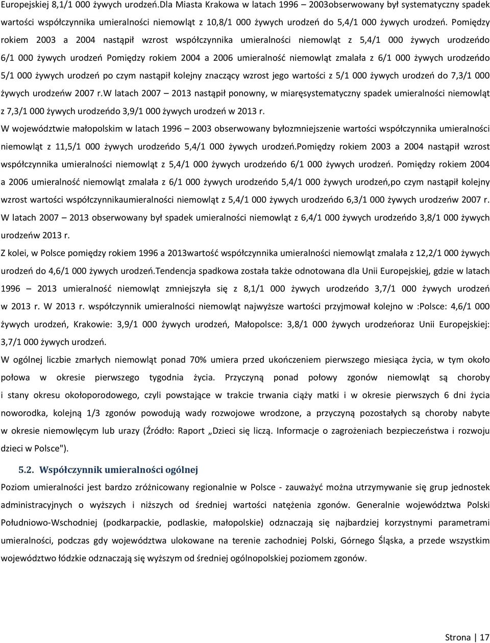 Pomiędzy rokiem 2003 a 2004 nastąpił wzrost współczynnika umieralności niemowląt z 5,4/1 000 żywych urodzeńdo 6/1 000 żywych urodzeń Pomiędzy rokiem 2004 a 2006 umieralność niemowląt zmalała z 6/1