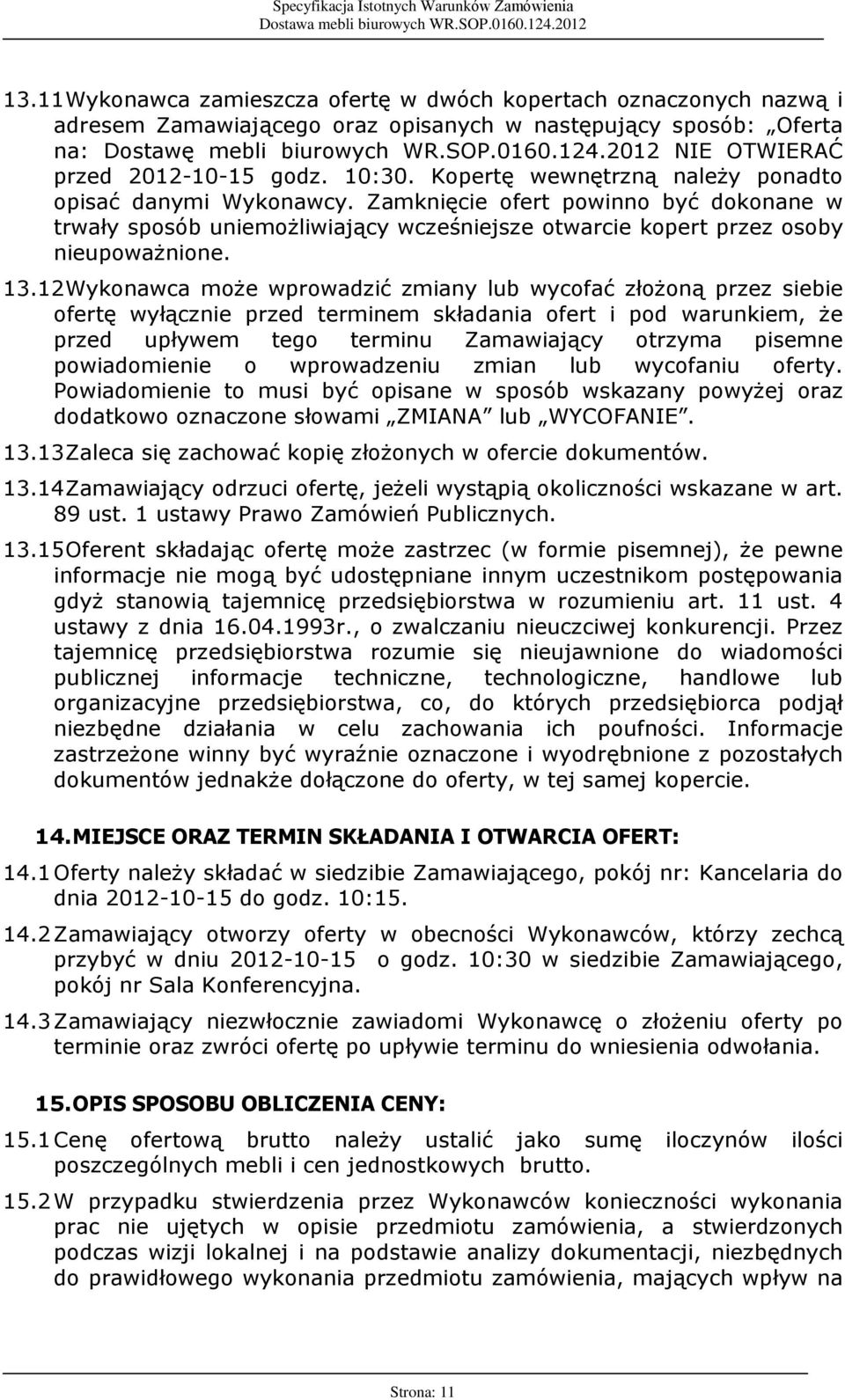 Zamkniêcie ofert powinno byã dokonane w trwaùy sposób uniemo liwiaj¹cy wczeœniejsze otwarcie kopert przez osoby nieupowa nione. 13.