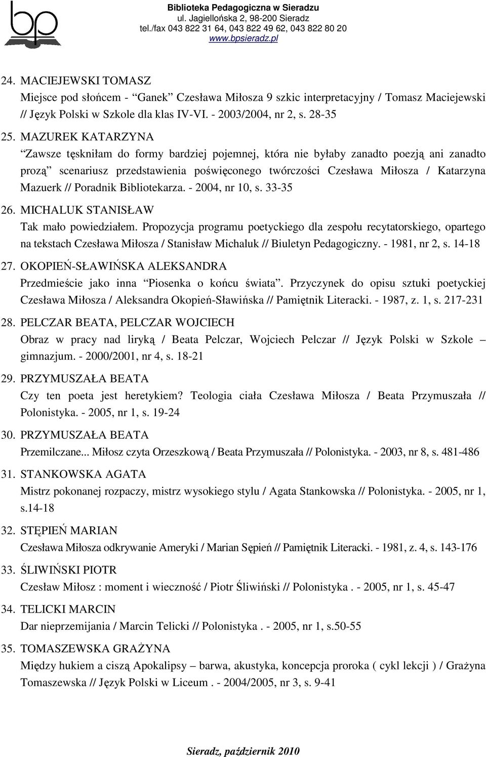 // Poradnik Bibliotekarza. - 2004, nr 10, s. 33-35 26. MICHALUK STANISŁAW Tak mało powiedziałem.