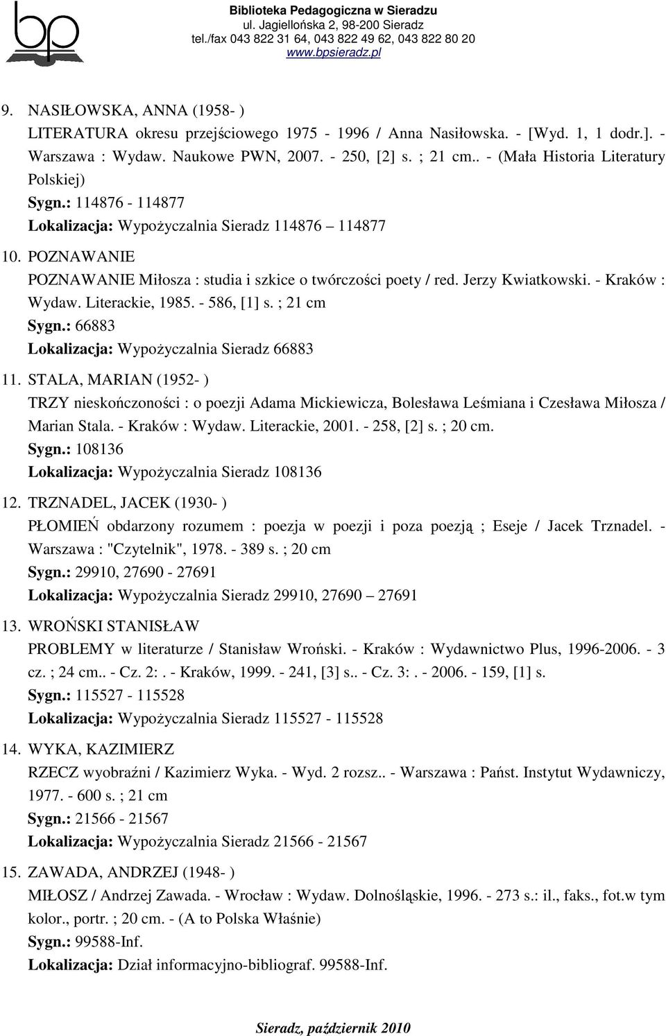 Jerzy Kwiatkowski. - Kraków : Wydaw. Literackie, 1985. - 586, [1] s. ; 21 cm Sygn.: 66883 Lokalizacja: WypoŜyczalnia Sieradz 66883 11.