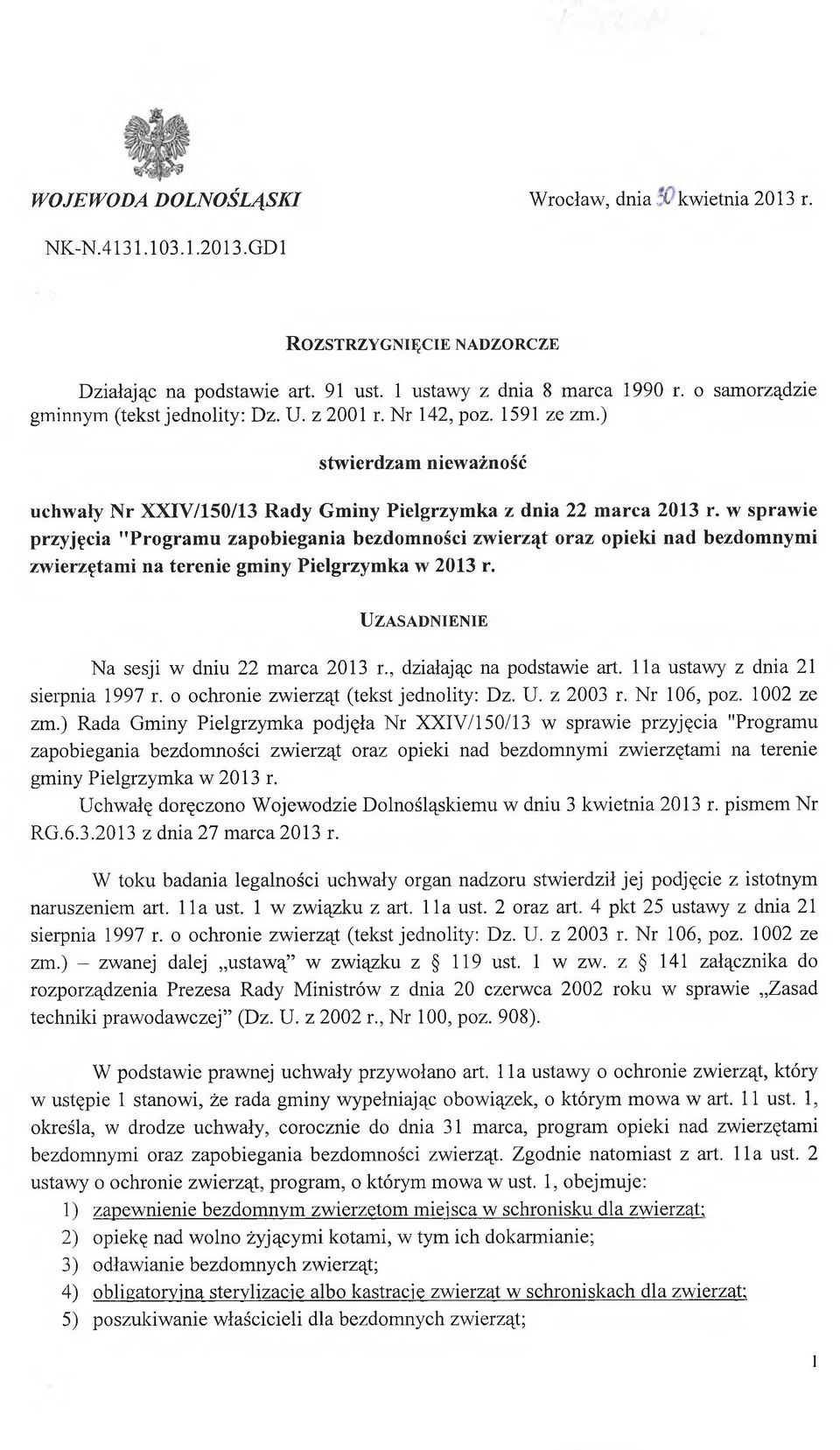 w sprawie przyjęcia "Programu zapobiegania bezdomności zwierząt oraz opieki nad bezdomnymi zwierzętami na terenie gminy Pielgrzymka w 2013 r. U z a s a d n ie n ie Na sesji w dniu 22 marca 2013 r.