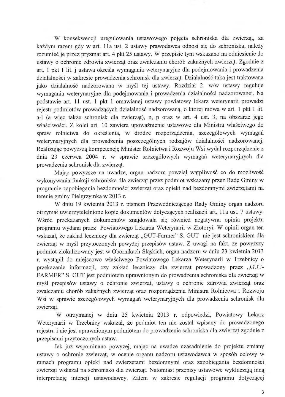 j ustawa określa wymagania weterynaryjne dla podejmowania i prowadzenia działalności w zakresie prowadzenia schronisk dla zwierząt.
