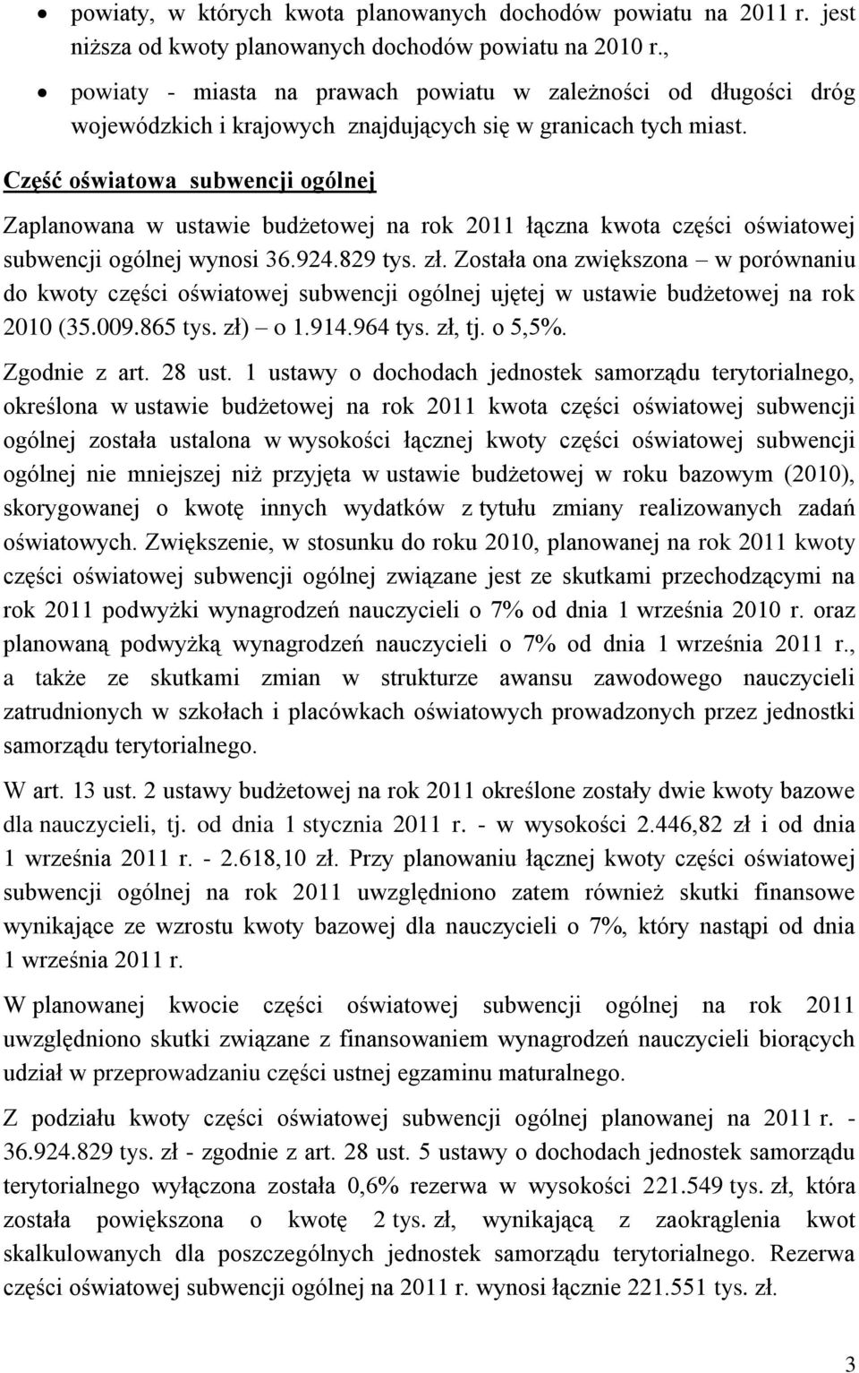 Część oświatowa subwencji ogólnej Zaplanowana w ustawie budżetowej na rok 2011 łączna kwota części oświatowej subwencji ogólnej wynosi 36.924.829 tys. zł.