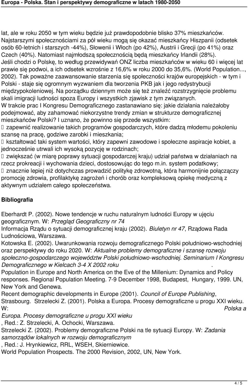 Natomiast najmłodszą społecznością będą mieszkańcy Irlandii (28%).