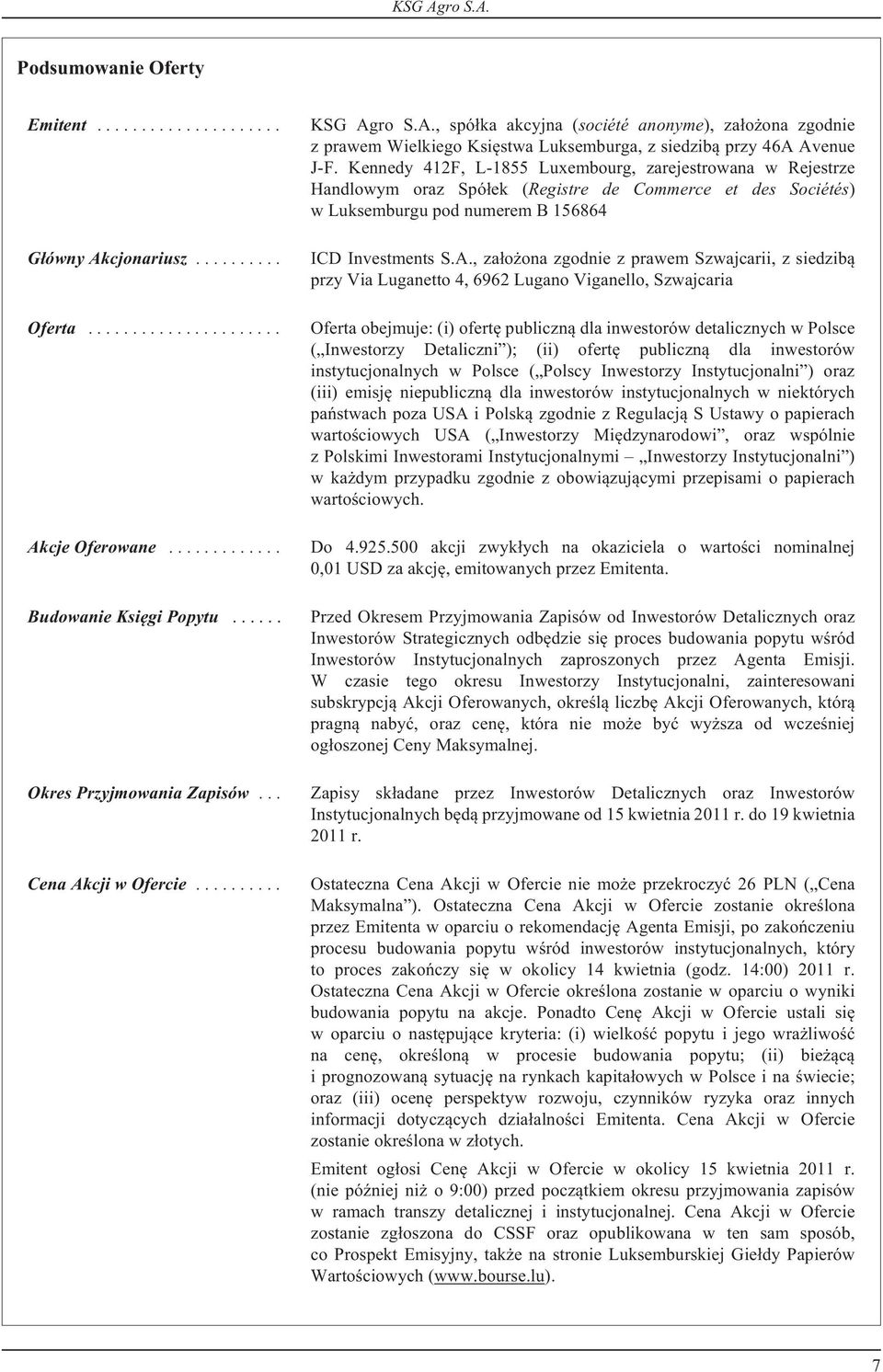 , za³o ona zgodnie z prawem Szwajcarii, z siedzib¹ przy Via Luganetto 4, 6962 Lugano Viganello, Szwajcaria Oferta obejmuje: (i) ofertê publiczn¹ dla inwestorów detalicznych w Polsce ( Inwestorzy
