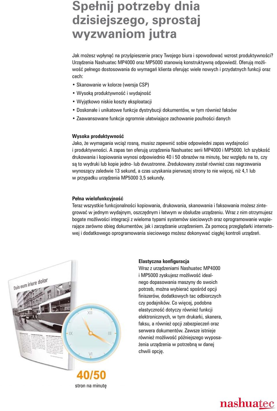 Oferuj mo liwo pe nego dostosowania do wymaga klienta oferuj c wiele nowych i przydatnych funkcji oraz cech: Skanowanie w kolorze (wersja CSP) Wysok produktywno i wydajno Wyj tkowo niskie koszty