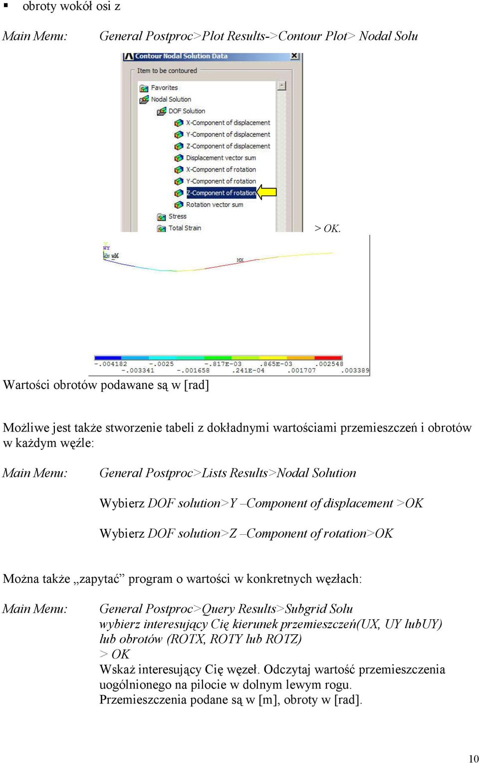Solution Wybierz DOF solution>y Component of displacement >OK Wybierz DOF solution>z Component of rotation>ok Można także zapytać program o wartości w konkretnych węzłach: General
