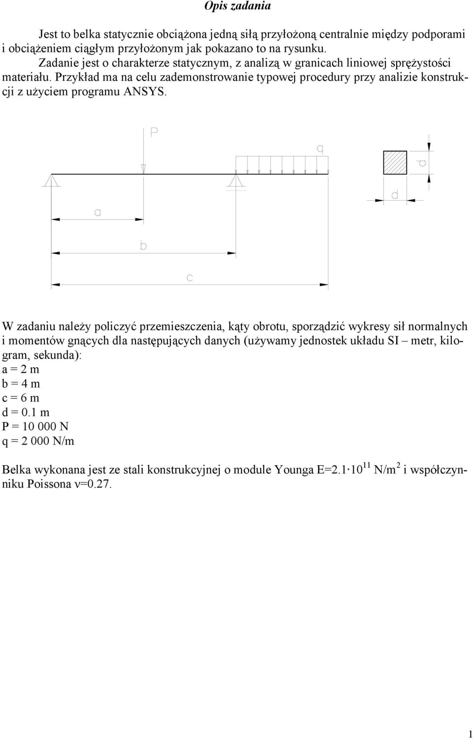 Przykład ma na celu zademonstrowanie typowej procedury przy analizie konstrukcji z użyciem programu ANSYS.