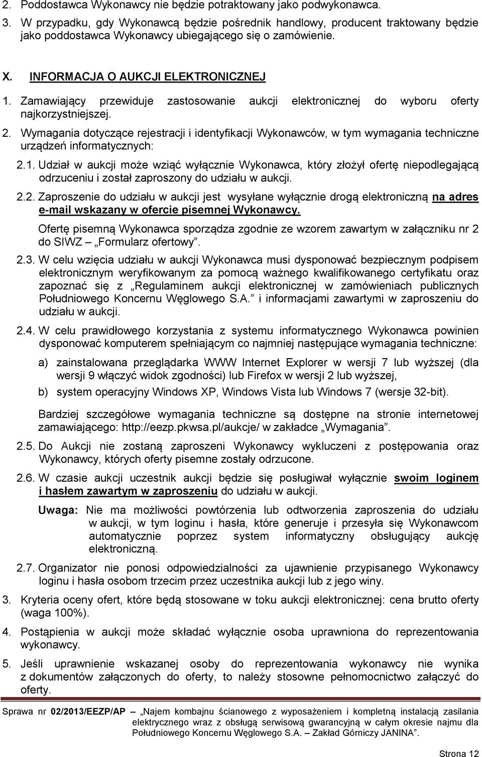 Zamawiający przewiduje zastosowanie aukcji elektronicznej do wyboru oferty najkorzystniejszej. 2.