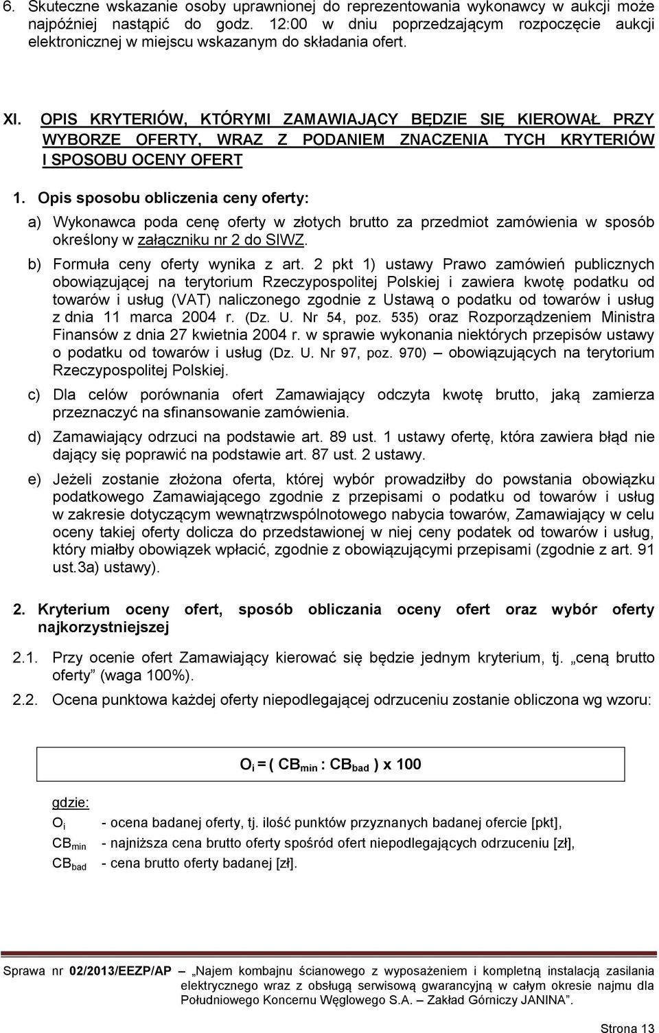 OPIS KRYTERIÓW, KTÓRYMI ZAMAWIAJĄCY BĘDZIE SIĘ KIEROWAŁ PRZY WYBORZE OFERTY, WRAZ Z PODANIEM ZNACZENIA TYCH KRYTERIÓW I SPOSOBU OCENY OFERT 1.