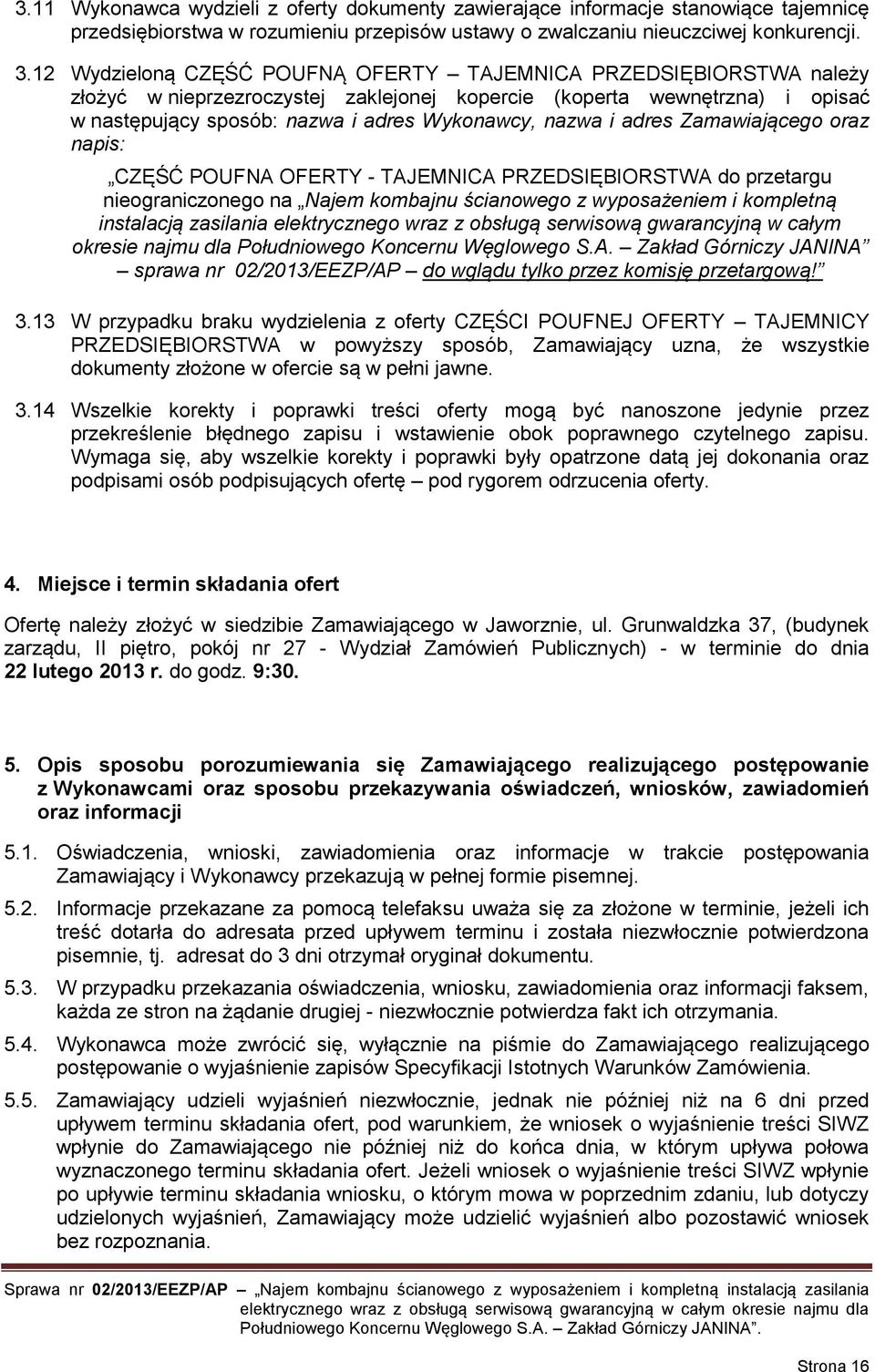 adres Zamawiającego oraz napis: CZĘŚĆ POUFNA OFERTY - TAJEMNICA PRZEDSIĘBIORSTWA do przetargu nieograniczonego na Najem kombajnu ścianowego z wyposażeniem i kompletną instalacją zasilania