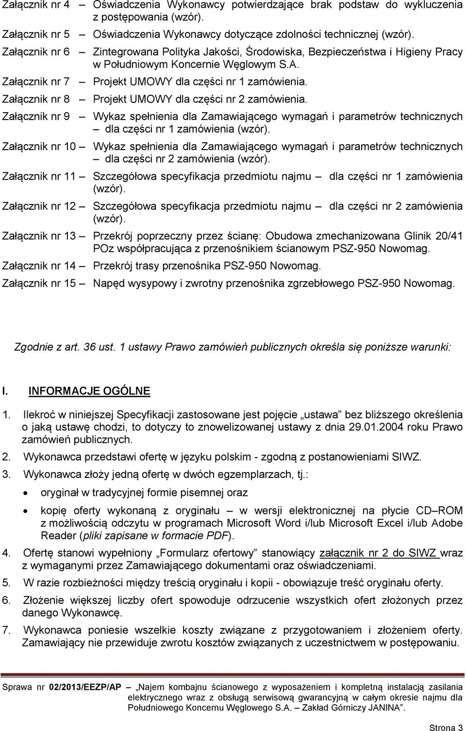 Załącznik nr 8 Projekt UMOWY dla części nr 2 zamówienia. Załącznik nr 9 Wykaz spełnienia dla Zamawiającego wymagań i parametrów technicznych dla części nr 1 zamówienia (wzór).